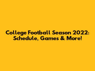 College Football Season 2022: Schedule, Games & More!