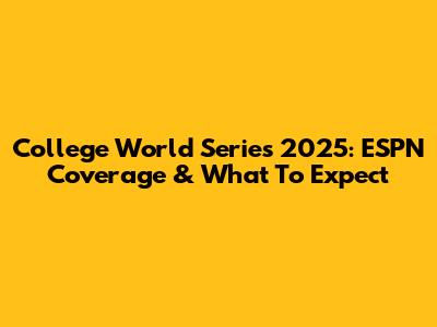 College World Series 2025: ESPN Coverage & What To Expect