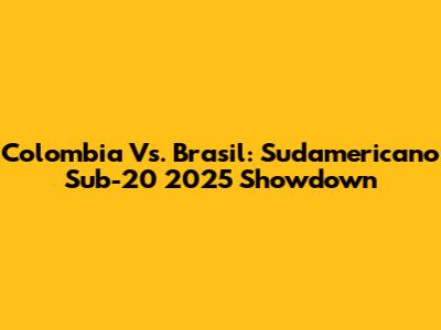 Colombia Vs. Brasil: Sudamericano Sub-20 2025 Showdown