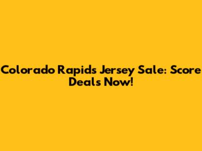Colorado Rapids Jersey Sale: Score Deals Now!