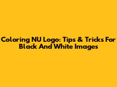 Coloring NU Logo: Tips & Tricks For Black And White Images