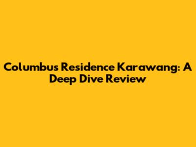 Columbus Residence Karawang: A Deep Dive Review
