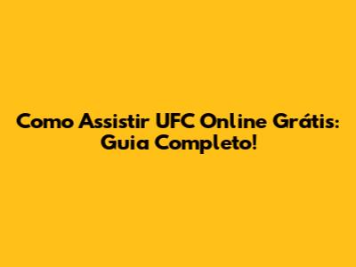 Como Assistir UFC Online Grátis: Guia Completo!