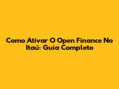 Como Ativar O Open Finance No Itaú: Guia Completo