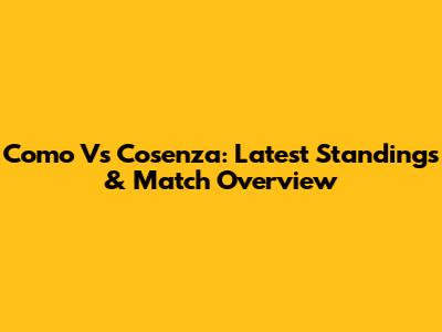 Como Vs Cosenza: Latest Standings & Match Overview