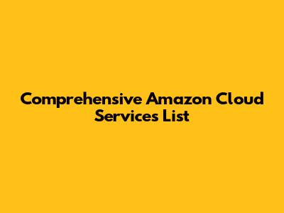 Comprehensive Amazon Cloud Services List