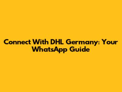 Connect With DHL Germany: Your WhatsApp Guide