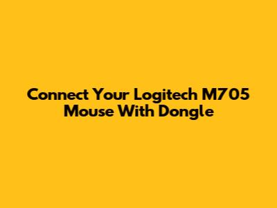Connect Your Logitech M705 Mouse With Dongle