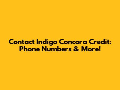 Contact Indigo Concora Credit: Phone Numbers & More!