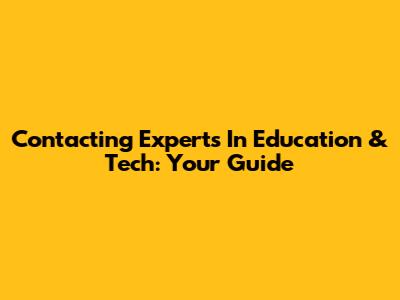 Contacting Experts In Education & Tech: Your Guide