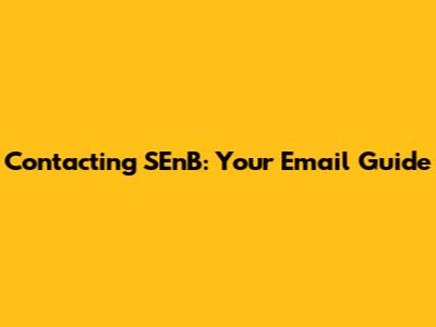 Contacting SEnB: Your Email Guide