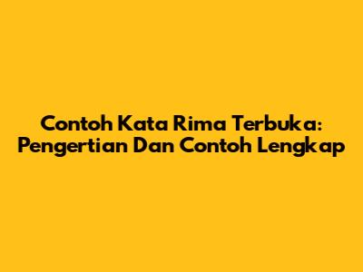 Contoh Kata Rima Terbuka: Pengertian Dan Contoh Lengkap
