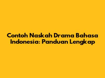 Contoh Naskah Drama Bahasa Indonesia: Panduan Lengkap
