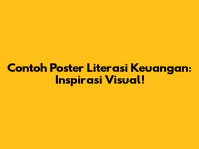 Contoh Poster Literasi Keuangan: Inspirasi Visual!