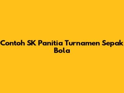 Contoh SK Panitia Turnamen Sepak Bola