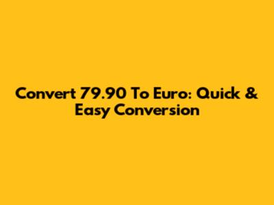 Convert 79.90 To Euro: Quick & Easy Conversion