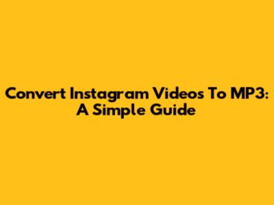 Convert Instagram Videos To MP3: A Simple Guide