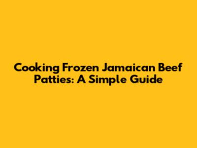 Cooking Frozen Jamaican Beef Patties: A Simple Guide