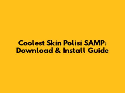 Coolest Skin Polisi SAMP: Download & Install Guide