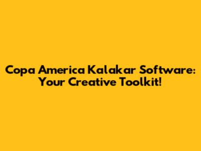 Copa America Kalakar Software: Your Creative Toolkit!