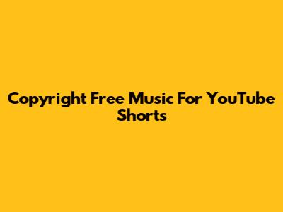 Copyright Free Music For YouTube Shorts