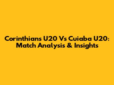 Corinthians U20 Vs Cuiaba U20: Match Analysis & Insights
