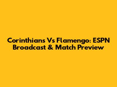Corinthians Vs Flamengo: ESPN Broadcast & Match Preview