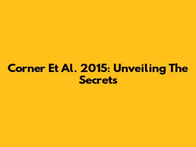 Corner Et Al. 2015: Unveiling The Secrets