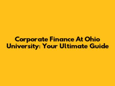 Corporate Finance At Ohio University: Your Ultimate Guide