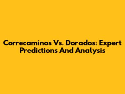 Correcaminos Vs. Dorados: Expert Predictions And Analysis