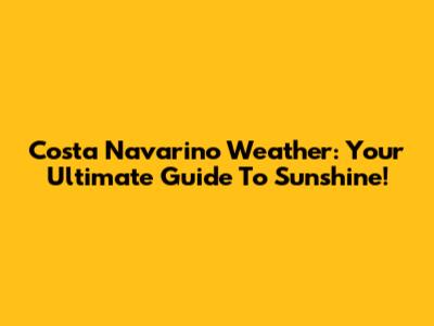 Costa Navarino Weather: Your Ultimate Guide To Sunshine!