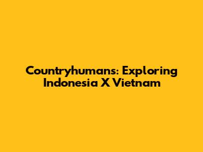 Countryhumans: Exploring Indonesia X Vietnam