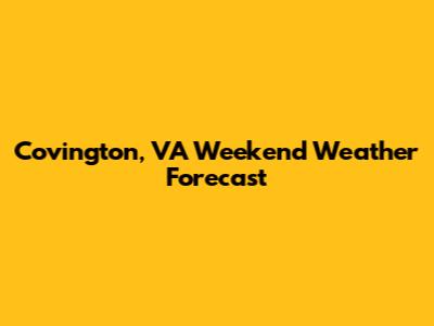 Covington, VA Weekend Weather Forecast