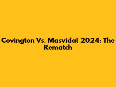 Covington Vs. Masvidal 2024: The Rematch