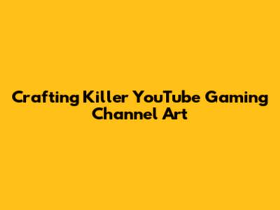 Crafting Killer YouTube Gaming Channel Art