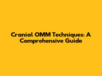 Cranial OMM Techniques: A Comprehensive Guide