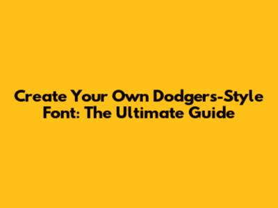 Create Your Own Dodgers-Style Font: The Ultimate Guide