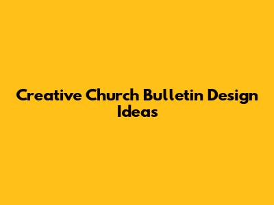 Creative Church Bulletin Design Ideas