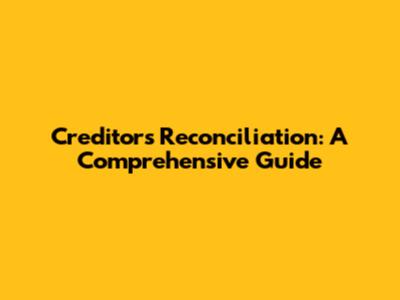 Creditors Reconciliation: A Comprehensive Guide