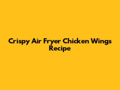 Crispy Air Fryer Chicken Wings Recipe