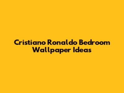 Cristiano Ronaldo Bedroom Wallpaper Ideas