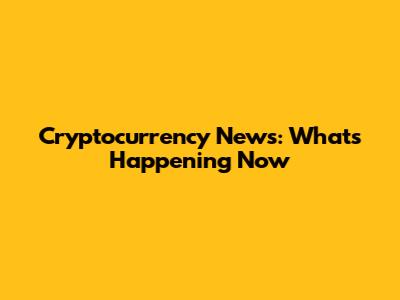 Cryptocurrency News: What's Happening Now