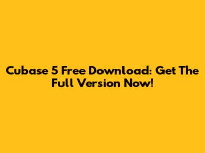Cubase 5 Free Download: Get The Full Version Now!