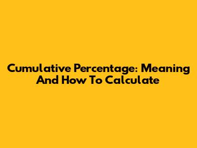 Cumulative Percentage: Meaning And How To Calculate