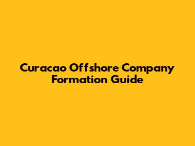 Curacao Offshore Company Formation Guide