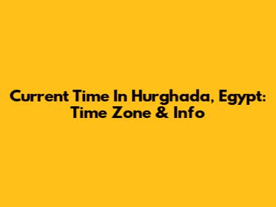 Current Time In Hurghada, Egypt: Time Zone & Info