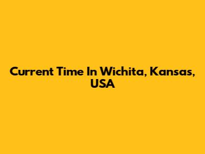 Current Time In Wichita, Kansas, USA