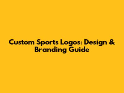 Custom Sports Logos: Design & Branding Guide