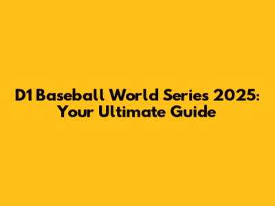 D1 Baseball World Series 2025: Your Ultimate Guide