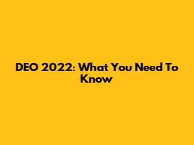 DEO 2022: What You Need To Know